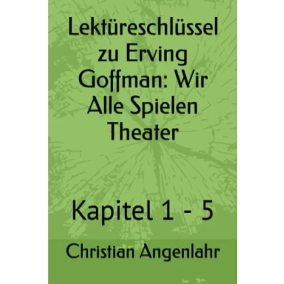 Abbildung von Lektüreschlüssel zu Erving Goffman: Wir Alle Spielen Theater: Kapitel 1 5