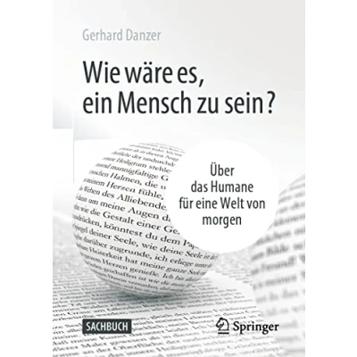 Abbildung von Wie wäre es, ein Mensch zu sein?: Über das Humane für eine Welt von morgen