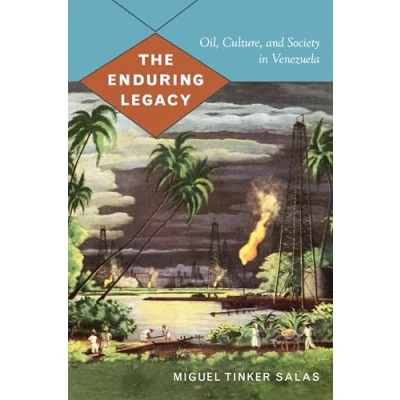 Abbildung von The Enduring Legacy: Oil, Culture, and Society in Venezuela (American Encounters/Global Interactions)