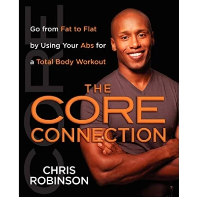 Abbildung von The Core Connection: Go from Fat to Flat by Using Your Abs for a Total