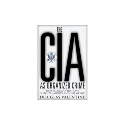 Abbildung von the CIA as Organized Crime: How Illegal Operations Corrupt America and World