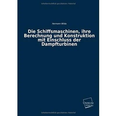 Abbildung von Die Schiffsmaschinen, ihre Berechnung und Konstruktion mit Einschluss der Dampfturbinen