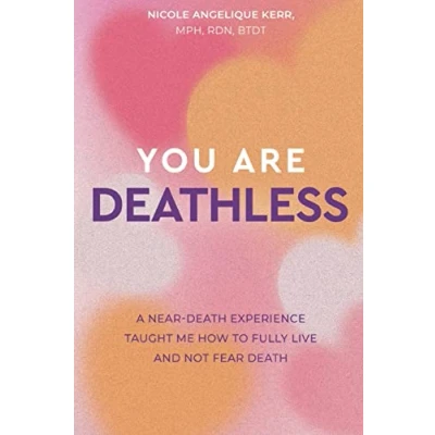Abbildung von You Are Deathless: A Near Death Experience Taught Me How to Fully Live and Not Fear