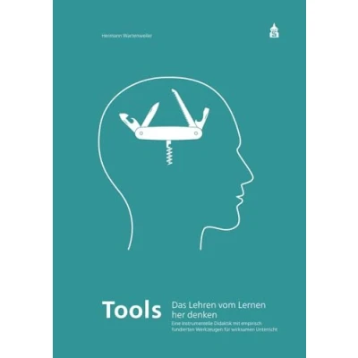 Abbildung von Tools Das Lehren vom Lernen her denken: Eine Instrumentelle Didaktik mit empirisch fundierten Werkzeugen für wirksamen Unterricht