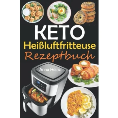 Abbildung von Keto Heißluftfritteuse Rezeptbuch: Einfache und Leckere Ketogene Rezepte in Heißluftfritteuse, um Energie zu tanken, Gewicht Verlieren gesund ... Low Carb) (Gesundheit &amp; Wellness)