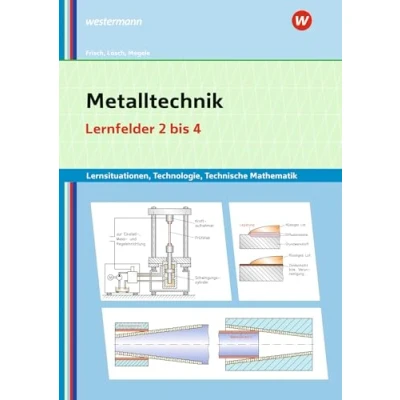 Abbildung von Metalltechnik Lernsituationen, Technologie, Technische Mathematik: Lernfelder 2 4 Lernsituationen (Metalltechnik, Industriemechanik, Zerspanungsmechanik: Lernsituationen)