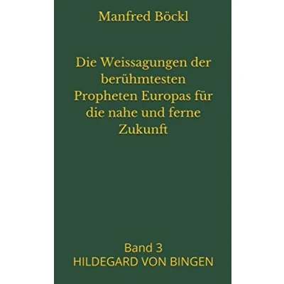 Abbildung von die Weissagungen der berühmtesten Propheten Europas für nahe und ferne Zukunft: Band 3 HILDEGARD VON BINGEN