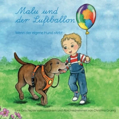 Abbildung von Malu und der Luftballon: Wenn eigene Hund stirbt: Eine Geschichte vom Loslassen Abschiednehmen