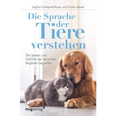 Abbildung von Die Sprache der Tiere verstehen: Seelen und Gefühle tierischen Begleiter begreifen