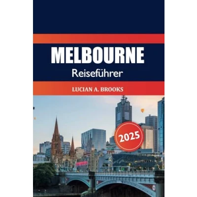 Abbildung von Melbourne Reiseführer 2025: Entdecken Sie Australien Top Attraktionen, lokales Essen, Aktivitäten, Kultur, Insidertipps und für ein Abenteuer