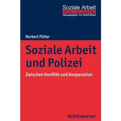 Abbildung von Soziale Arbeit und Polizei: Zwischen Konflikt Kooperation (Grundwissen Arbeit, 39, Band 39)