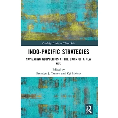 Abbildung von Indo Pacific Strategies: Navigating Geopolitics at the Dawn of a New Age (Routledge Studies on Think Asia)