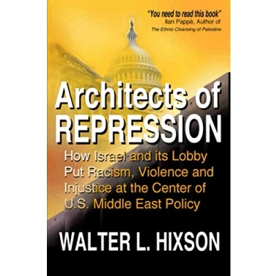Abbildung von Architects of Repression: How Israel and Its Lobby Put Racism, Violence Injustice at the Center US Middle East Policy