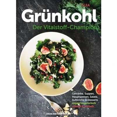 Abbildung von Grünkohl Der Vitalstoff Champion: Getränke, Suppen, Hauptspeisen, Salate, Aufstriche &amp; Desserts