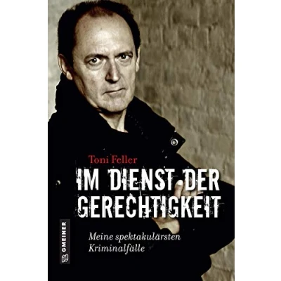 Abbildung von im Dienst der Gerechtigkeit: Meine spektakulärsten Kriminalfälle (Biografien GMEINER Verlag)