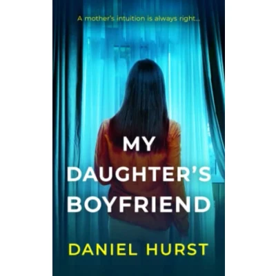 Abbildung von My Daughter&#039;s Boyfriend: a gripping psychological thriller with shock ending
