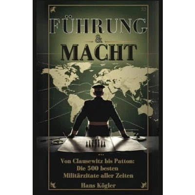 Abbildung von Führung &amp; Macht. Von Clausewitz bis Patton. Die 500 besten Militärzitate aller Zeiten (Sprüche Bücher, Band 5)