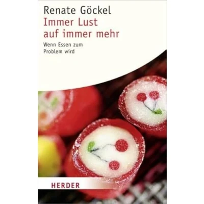 Abbildung von Immer Lust auf Mehr: Wenn Essen zum Problem Wird (HERDER Spektrum)