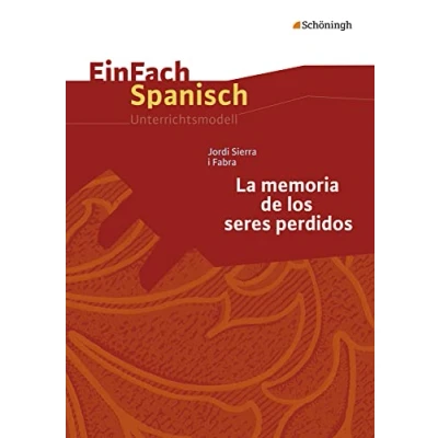Abbildung von EinFach Spanisch Unterrichtsmodelle: Jordi Sierra i Fabra: La memoria de los seres perdidos