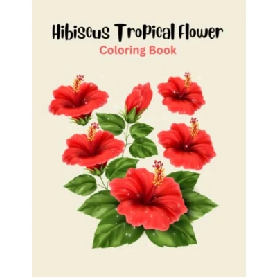 Abbildung von Hibiscus Tropical Flower: Coloring Book For Teens and Adults Relaxation Stress Relief, 45 Pages with Beautiful Flowers Illustrations
