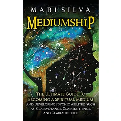 Abbildung von Mediumship: The Ultimate Guide to Becoming a Spiritual Medium and Developing Psychic Abilities Such as Clairvoyance, Clairsentience, Clairaudience
