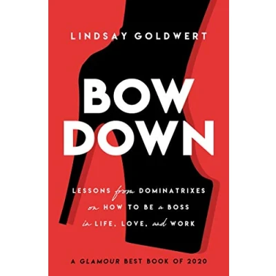 Abbildung von Bow Down: Lessons from Dominatrixes on How to Be a Boss in Life, Love, and Work