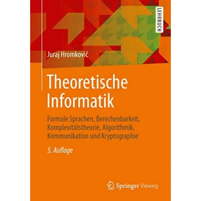 Abbildung von Theoretische Informatik: Formale Sprachen, Berechenbarkeit, Komplexitätstheorie, Algorithmik, Kommunikation und Kryptographie