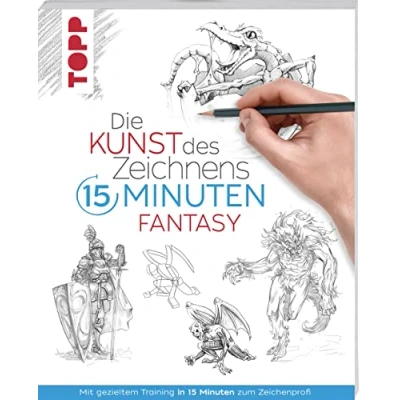 Abbildung von Die Kunst des Zeichnens 15 Minuten Fantasy: Mit gezieltem Training in zum Zeichenprofi