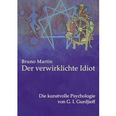 Abbildung von Der verwirklichte Idiot: Die kunstvolle Psychologie von G.I. Gurdjieff