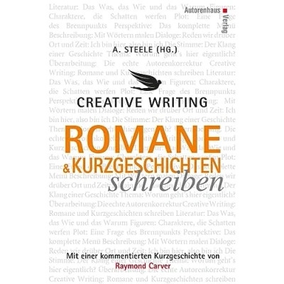 Abbildung von Creative Writing: Romane und Kurzgeschichten schreiben: Mit einer kommentierten Kurzgeschichte von Raymond Carver