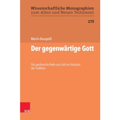 Abbildung von der gegenwärtige Gott: Die paulinische Rede von Gott im Horizont Tradition (Wissenschaftliche Monographien zum Alten und Neuen Testament)