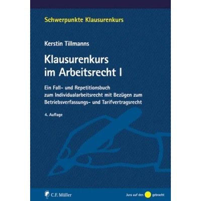 Abbildung von Klausurenkurs im Arbeitsrecht I: Ein Fall und Repetitionsbuch zum Individualarbeitsrecht mit Bezügen Betriebsverfassungs Tarifvertragsrecht (Schwerpunkte Klausurenkurs)