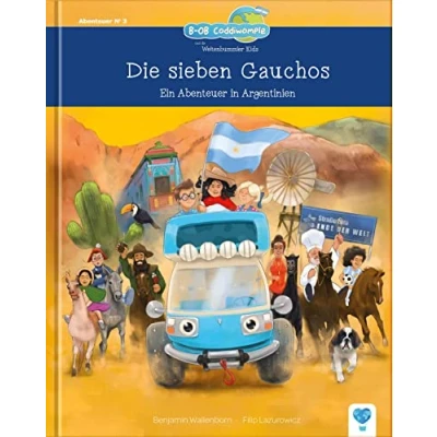 Abbildung von die sieben Gauchos: Ein Abenteuer in Argentinien (B OB Coddiwomple und Weltenbummler Kids Band 3)