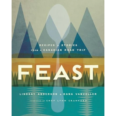 Abbildung von Feast: Recipes and Stories from A Canadian Road Trip: Cookbook