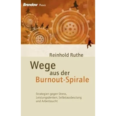 Abbildung von Wege aus der Burnout Spirale Strategien gegen Stress, Leistungsdenken, Selbstausbeutung und Arbeitssucht