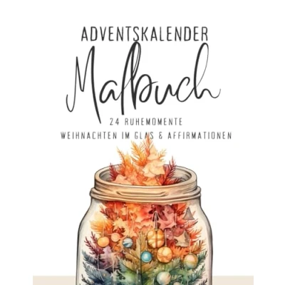 Abbildung von Adventskalender Malbuch 24 Ruhemomente Weihnachten im Glas &amp; Affirmationen: Dezember Momente für Dich: Kreative Pausen inspirierende Affirmationen mehr Gelassenheit.