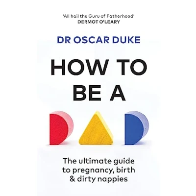 Abbildung von How to Be a Dad: pregnancy, birth and dirty nappies for The Modern Man: ultimate guide &amp;