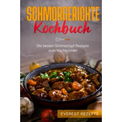 Abbildung von Schmorgerichte Kochbuch: Die besten Schmortopf Rezepte zum Nachkochen: ♦ Schmoren Garen Braten Dünsten Leckere und abwechslungsreiche Gerichte für deinen Schmorkochtopf