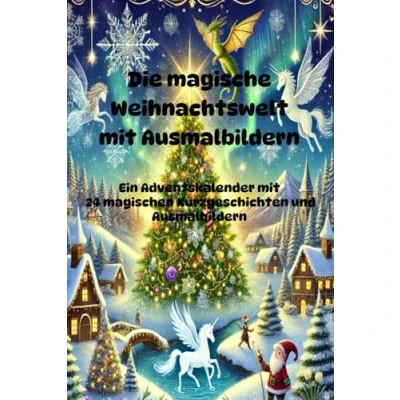 Abbildung von Die magische Weihnachtswelt mit Ausmalbildern: Ein Adventskalender 24 magischen Kurzgeschichten und Ausmalbildern