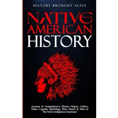 Abbildung von Native American History: Accurate &amp; Comprehensive History, Origins, Culture, Tribes, Legends, Mythology, Wars, Stories More of The Indigenous Americans