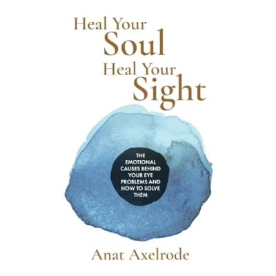 Abbildung von Heal Your Soul, Sight: The Emotional Causes Behind Eye Problems and How to Solve Them