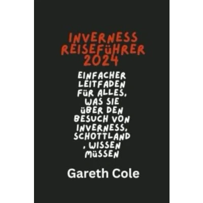 Abbildung von INVERNESS Reiseführer 2024: Einfacher Leitfaden für alles, was Sie über den Besuch von Inverness, Schottland, wissen müssen