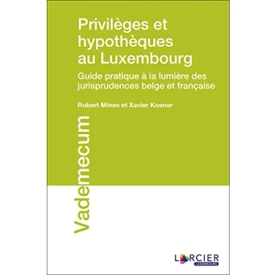 Abbildung von Privilèges et hypothèques au Luxembourg: Guide pratique à la lumière des jurisprudences belge française