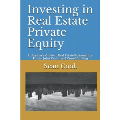 Abbildung von Investing in Real Estate Private Equity: An Insider’s Guide to Partnerships, Funds, Joint Ventures &amp; Crowdfunding