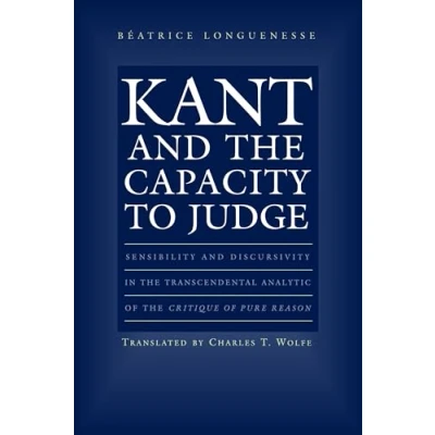 Abbildung von Kant and the Capacity to Judge: Sensibility Discursivity in Transcendental Analytic of &quot;Critique Pure Reason&quot;