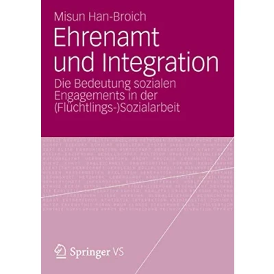 Abbildung von Ehrenamt und Integration: Die Bedeutung Sozialen Engagements in der (Flüchtlings )Sozialarbeit (German Edition)