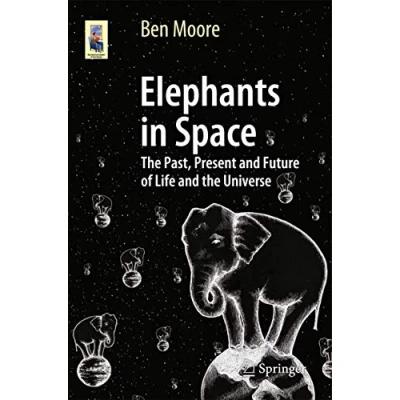Abbildung von Elephants in Space: the Past, Present and Future of Life Universe (Astronomers&#039; Universe)