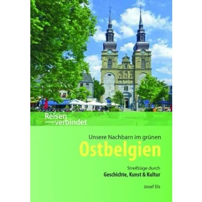 Abbildung von Unsere Nachbarn im grünen Ostbelgien: Streifzüge durch Geschichte, Kunst &amp; Kultur (Reisen verbindet)