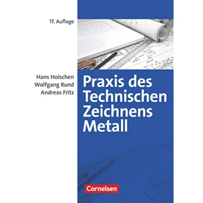Abbildung von Praxis des Technischen Zeichnens Metall Arbeitsbuch für Ausbildung, Fortbildung und Studium: Erklärungen, Übungen, Tests (17., überarbeitete Auflage) Fachbuch