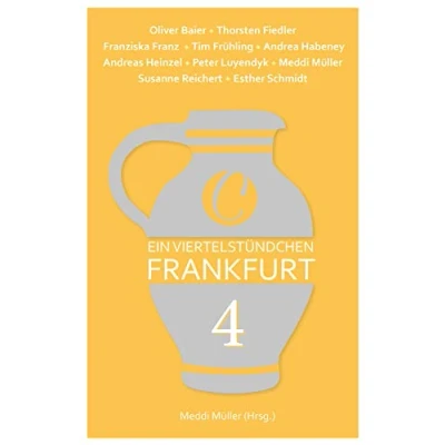 Abbildung von Ein Viertelstündchen Frankfurt Band 4: Kurzgeschichten von bekannten Autoren aus der Region, im Wechsel mit Texten zu Stadtgeschichte und Moderne